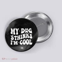My Dog Thinks I’M Cool Funny Button thumb 0