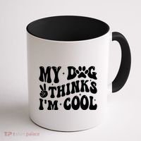 My Dog Thinks I’M Cool Funny Coffee Mug thumb 1