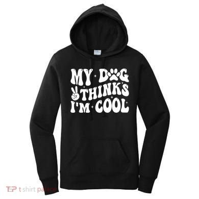 My Dog Thinks I’M Cool Funny Women's Hoodie