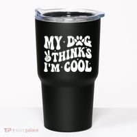 My Dog Thinks I’M Cool Funny Tumbler thumb 0