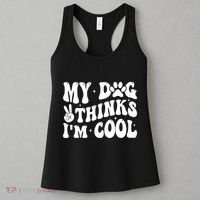 My Dog Thinks I’M Cool Funny Women's Tank Top thumb 3