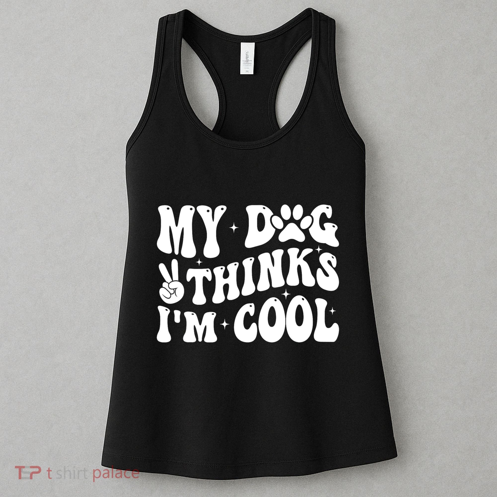 My Dog Thinks I’M Cool Funny Women's Tank Top