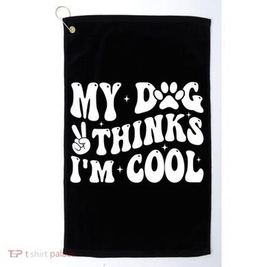 My Dog Thinks I’M Cool Funny Golf Towel