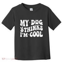 My Dog Thinks I’M Cool Funny Toddler T-Shirt thumb 0