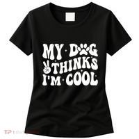 My Dog Thinks I’M Cool Funny Women's T-Shirt thumb 0