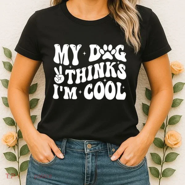 My Dog Thinks I’M Cool Funny Women's T-Shirt