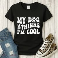 My Dog Thinks I’M Cool Funny Women's T-Shirt thumb 3