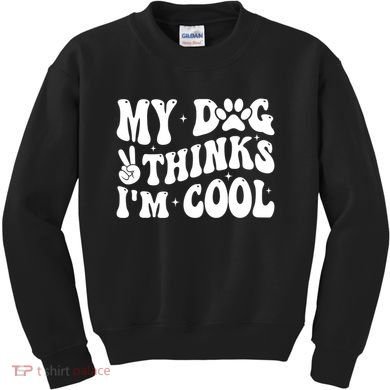 My Dog Thinks I’M Cool Funny Kids Sweatshirt
