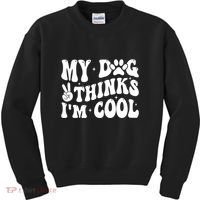 My Dog Thinks I’M Cool Funny Kids Sweatshirt thumb 0