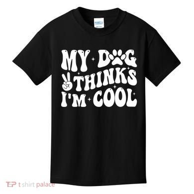 My Dog Thinks I’M Cool Funny Kids T-Shirt