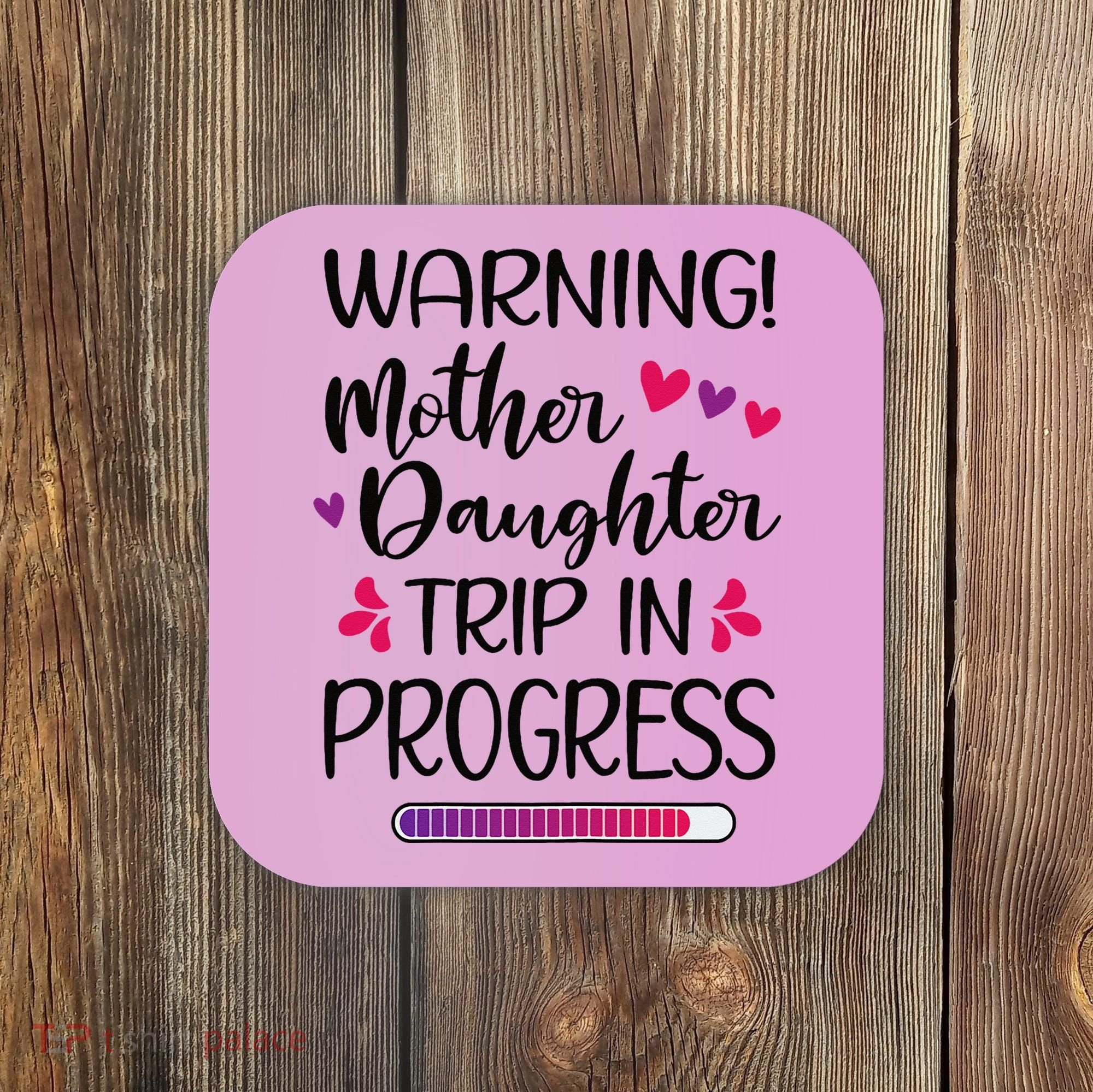 Mother Daughter Trip In Progress Vacation Family Travel Coaster