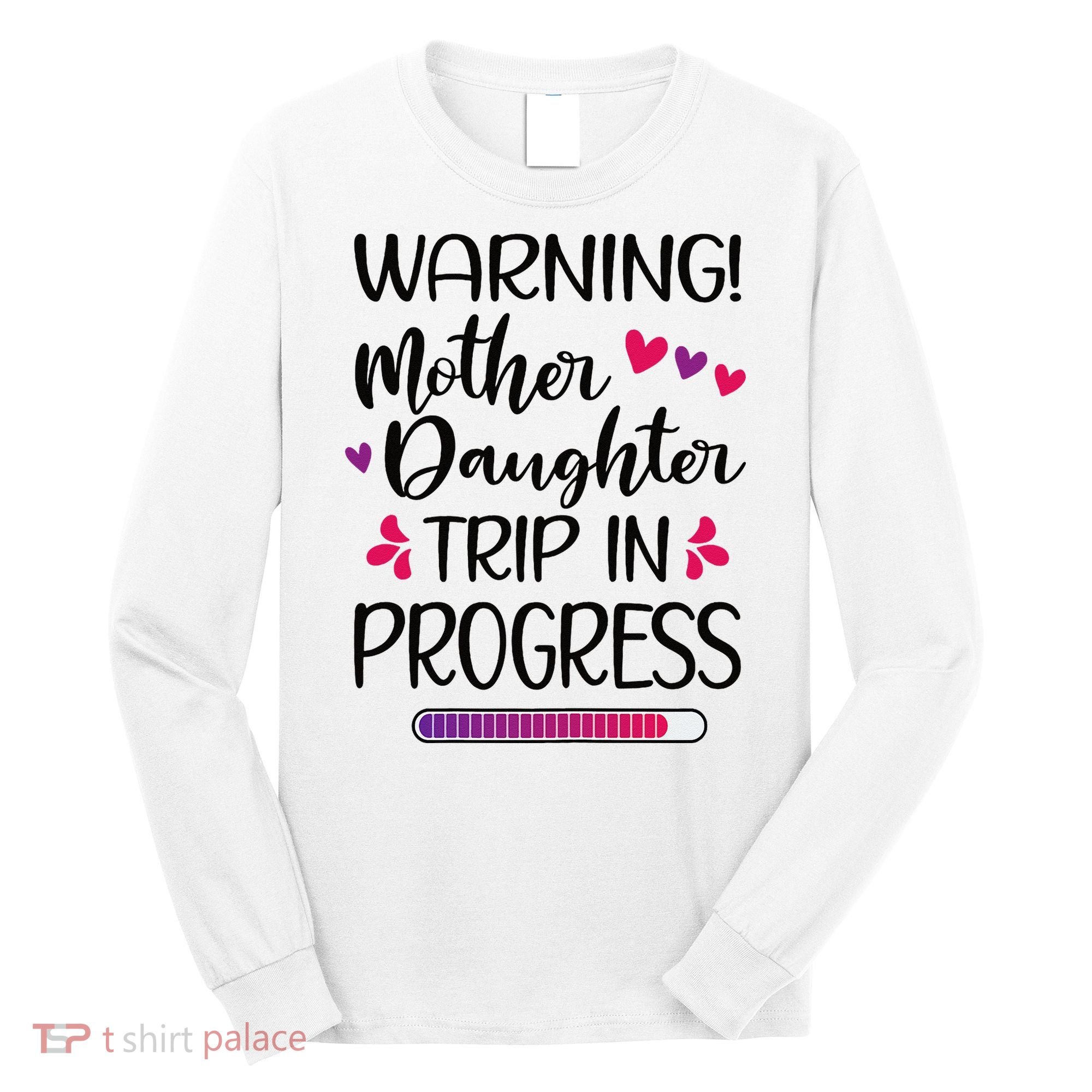 Mother Daughter Trip In Progress Vacation Family Travel Long Sleeve Shirt