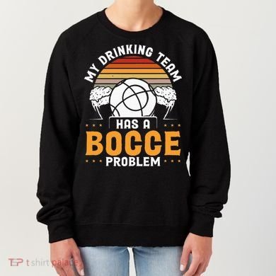 My Drinking Team Has A Bocce Problem Bocce Ball Women's Sweatshirt