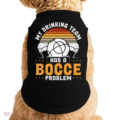 My Drinking Team Has A Bocce Problem Bocce Ball Doggie Tank