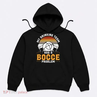 My Drinking Team Has A Bocce Problem Bocce Ball Hoodie