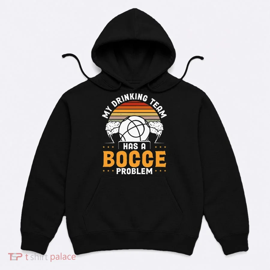 My Drinking Team Has A Bocce Problem Bocce Ball Hoodie