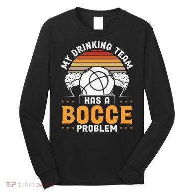 My Drinking Team Has A Bocce Problem Bocce Ball Long Sleeve Shirt