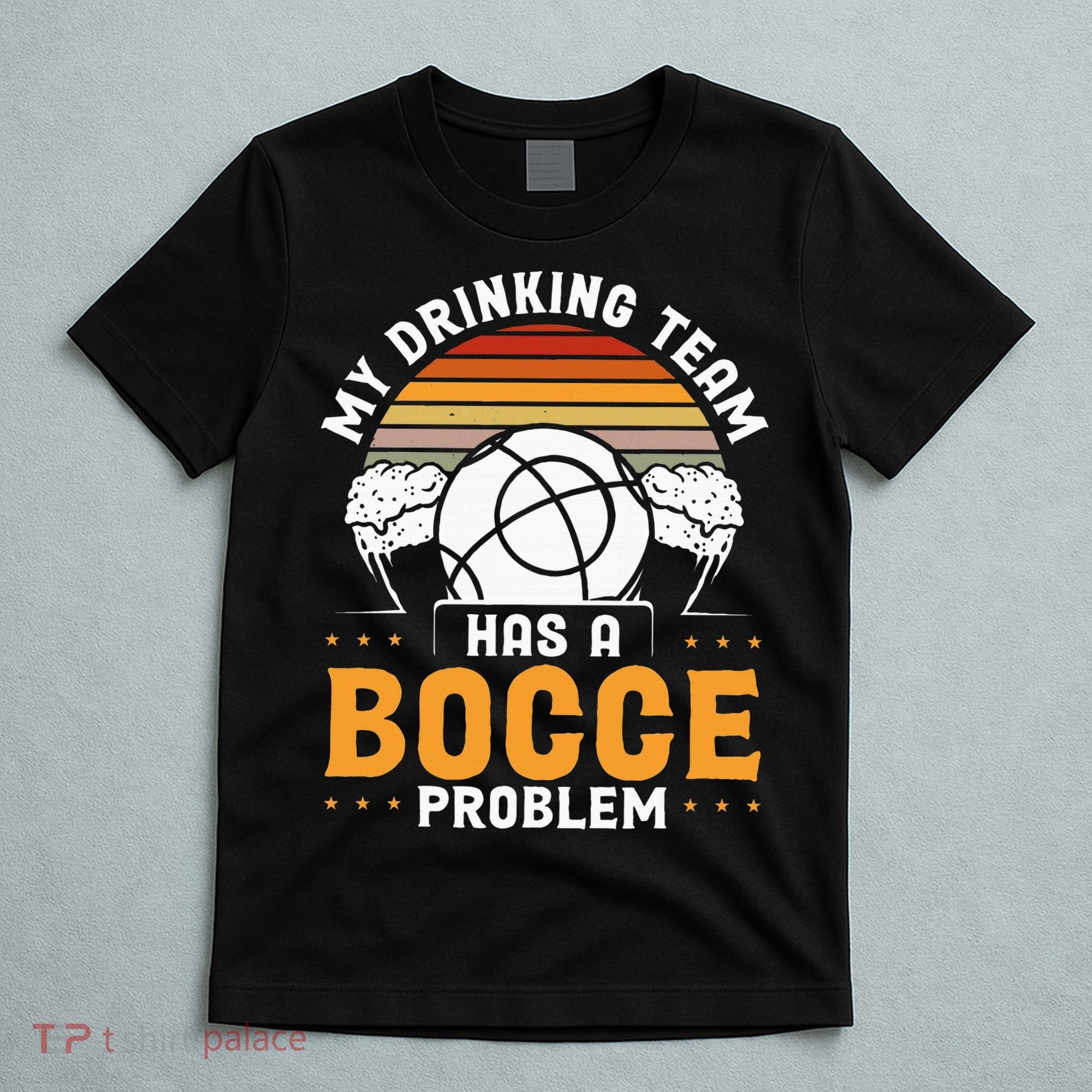 My Drinking Team Has A Bocce Problem Bocce Ball T-Shirt