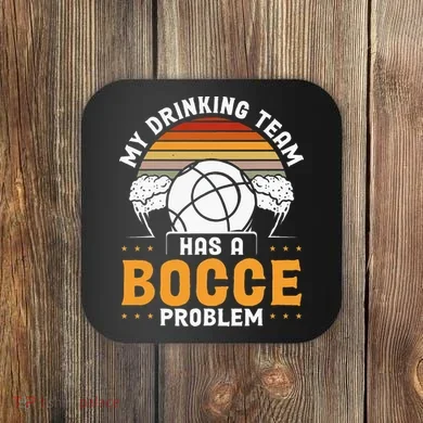 My Drinking Team Has A Bocce Problem Bocce Ball Coaster