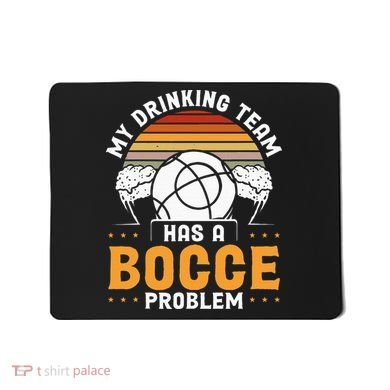 My Drinking Team Has A Bocce Problem Bocce Ball Mousepad
