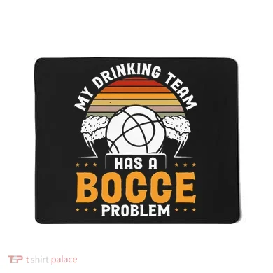 My Drinking Team Has A Bocce Problem Bocce Ball Mousepad