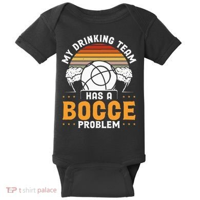 My Drinking Team Has A Bocce Problem Bocce Ball Baby Bodysuit