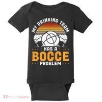 My Drinking Team Has A Bocce Problem Bocce Ball Baby Bodysuit thumb 0