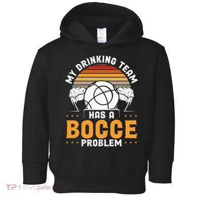 My Drinking Team Has A Bocce Problem Bocce Ball Toddler Hoodie