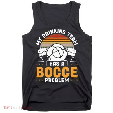 My Drinking Team Has A Bocce Problem Bocce Ball Tank Top