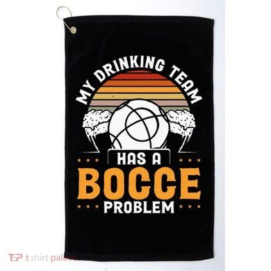 My Drinking Team Has A Bocce Problem Bocce Ball Golf Towel