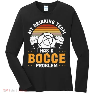 My Drinking Team Has A Bocce Problem Bocce Ball Women's Long Sleeve Shirt