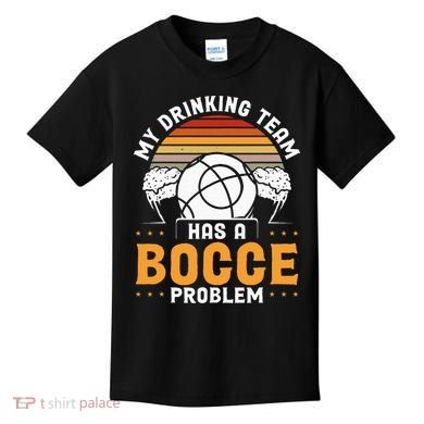 My Drinking Team Has A Bocce Problem Bocce Ball Kids T-Shirt