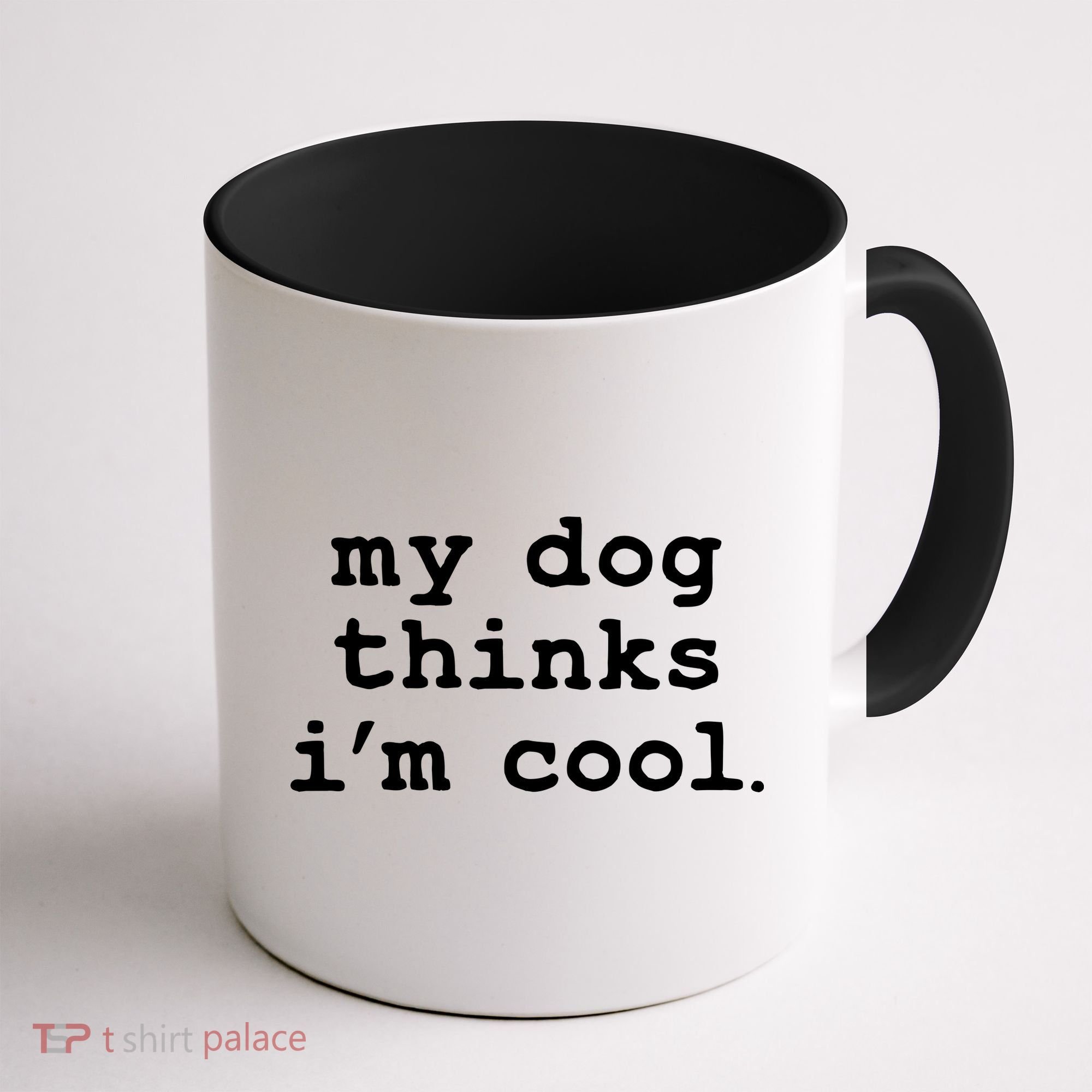 My Dog Thinks I'm Cool Funny Coffee Mug