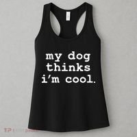 My Dog Thinks I'm Cool Funny Women's Tank Top thumb 3