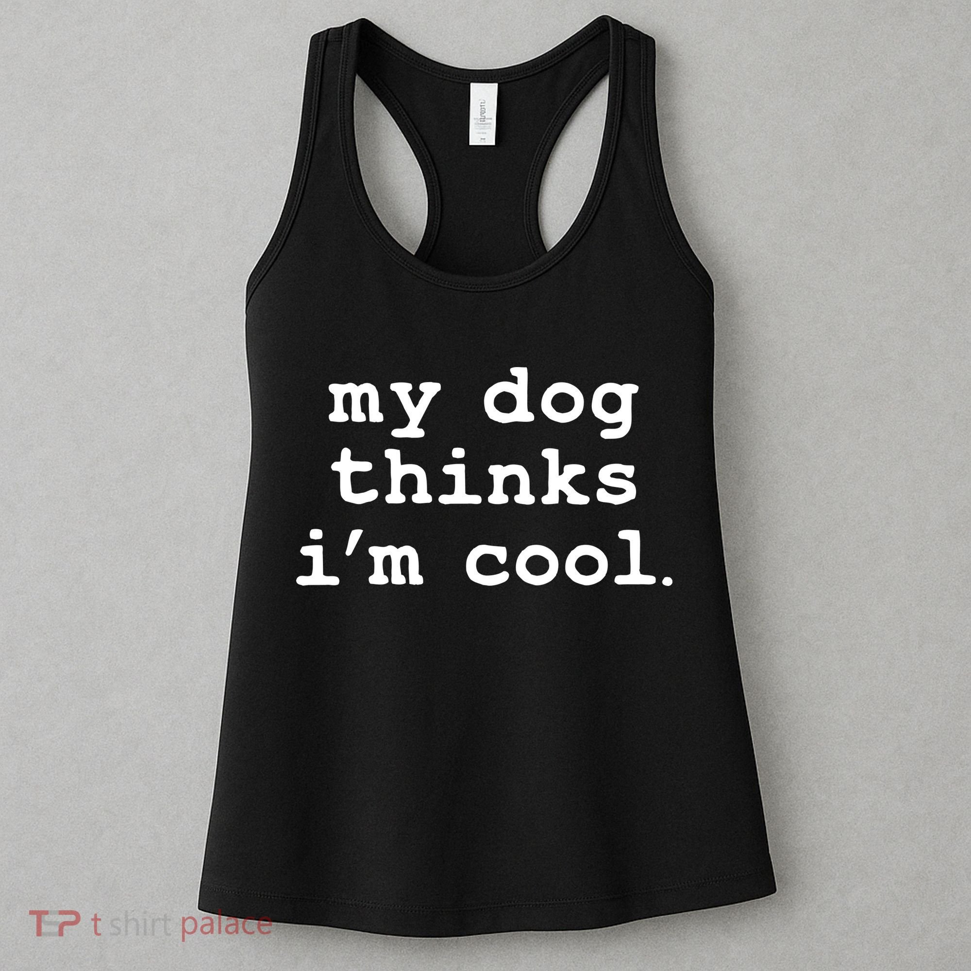 My Dog Thinks I'm Cool Funny Women's Tank Top