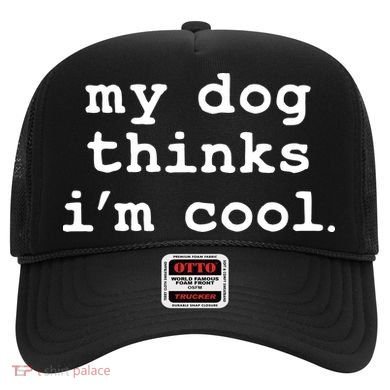 My Dog Thinks I'm Cool Funny Hat
