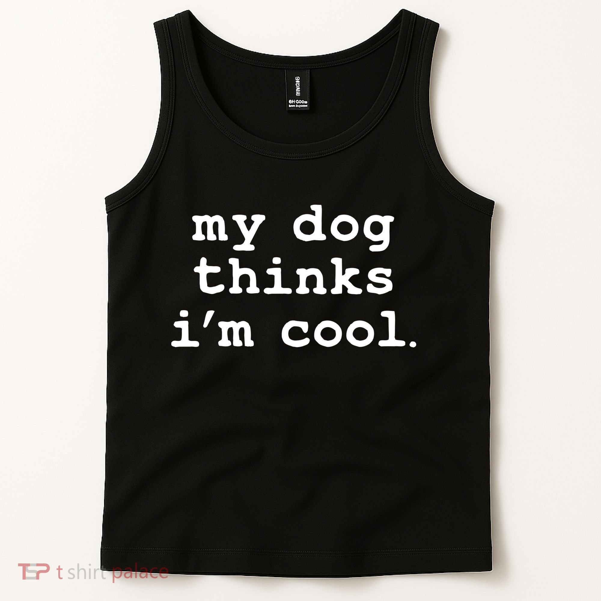 My Dog Thinks I'm Cool Funny Tank Top