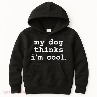My Dog Thinks I'm Cool Funny Kids Hoodie