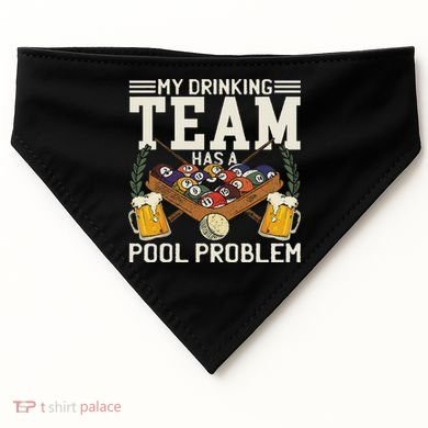 My Drinking Team Has A Pool Problem Billiard Players Themed USA-Made Doggie Bandana