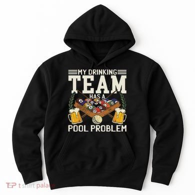 My Drinking Team Has A Pool Problem Billiard Players Themed Hoodie