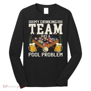 My Drinking Team Has A Pool Problem Billiard Players Themed Long Sleeve Shirt