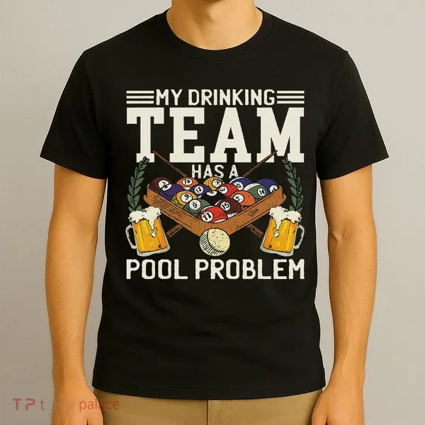 My Drinking Team Has A Pool Problem Billiard Players Themed T-Shirt