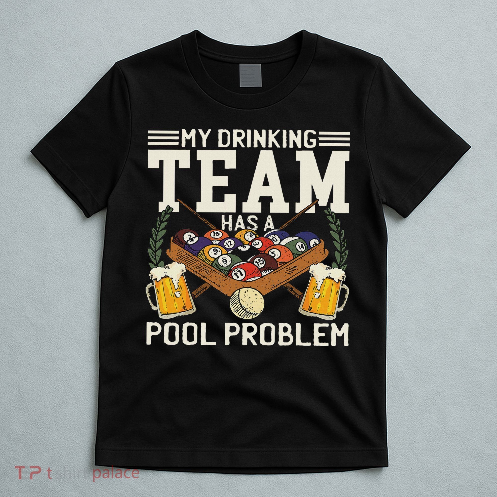 My Drinking Team Has A Pool Problem Billiard Players Themed T-Shirt