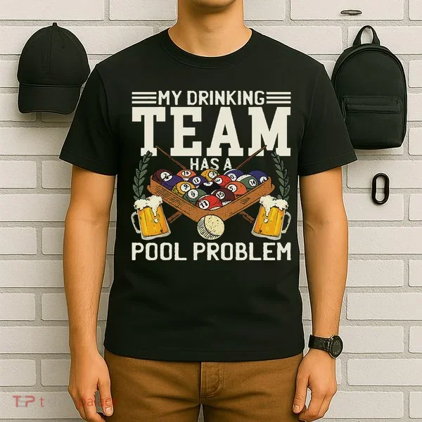 My Drinking Team Has A Pool Problem Billiard Players Themed T-Shirt