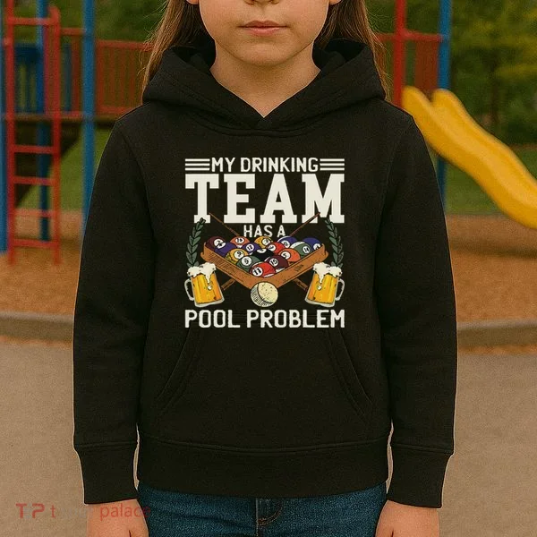 My Drinking Team Has A Pool Problem Billiard Players Themed Kids Hoodie
