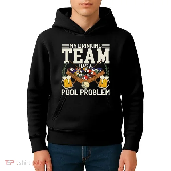 My Drinking Team Has A Pool Problem Billiard Players Themed Kids Hoodie