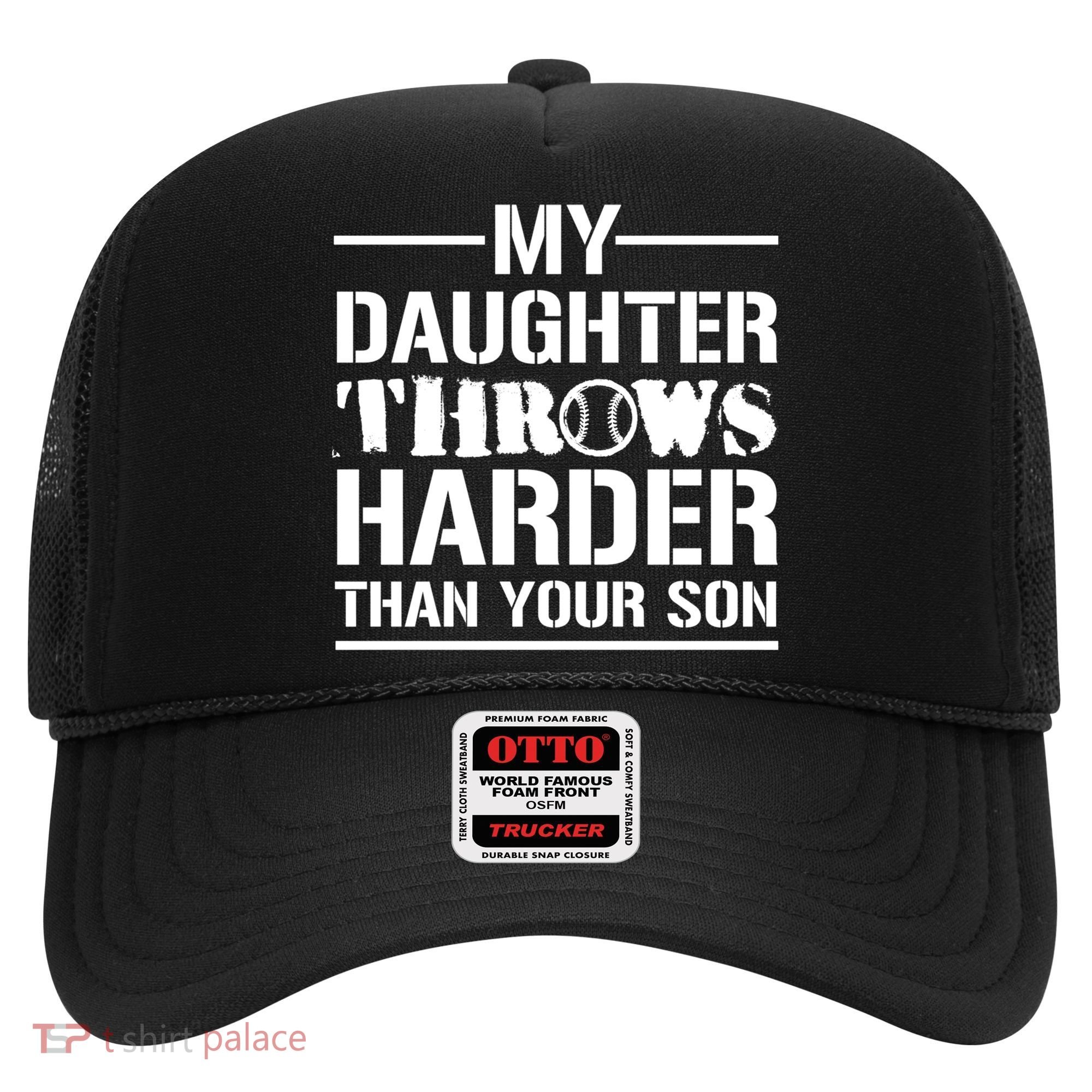 My Daughter Throws Harder Than Your Son Softball Dad Gift Hat