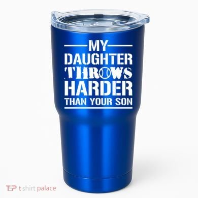 My Daughter Throws Harder Than Your Son Softball Dad Gift Tumbler