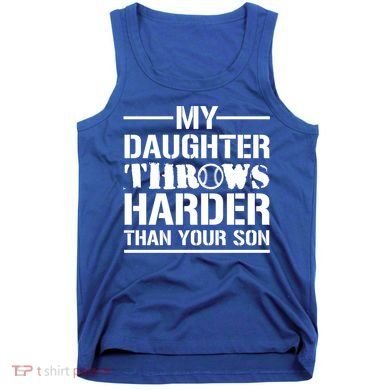 My Daughter Throws Harder Than Your Son Softball Dad Gift Tank Top