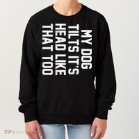 My Dog Tilts Its Head Like That Too Women's Sweatshirt thumb 0